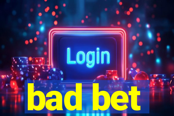 bad bet